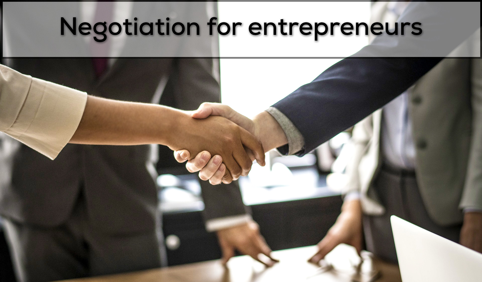 Negotiation for entrepreneurs: Managing interpersonal relationships